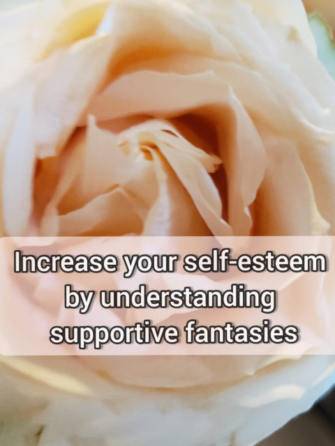 Increase your self-esteem by understanding supportive fantasies
