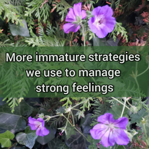 Increase your self-esteem by understanding more somewhat immature ways to manage strong feelings