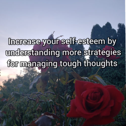 Increase your self-esteem by understanding more strategies to manage difficult thoughts