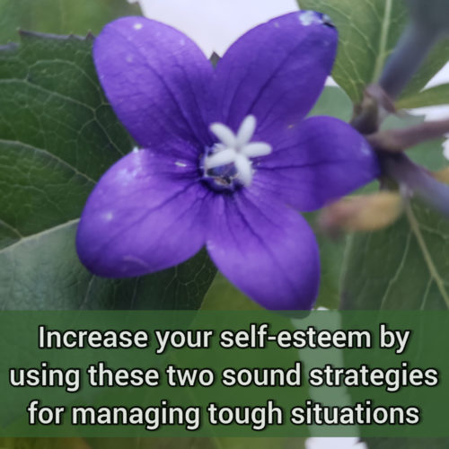 Increase your self-esteem by using these two mature strategies for managing tough situations