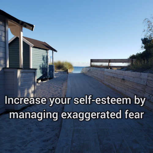 Increase your self-esteem by managing exaggerated fear