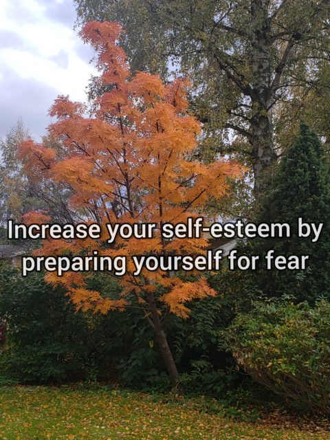 Increase your self-esteem by preparing yourself for fear