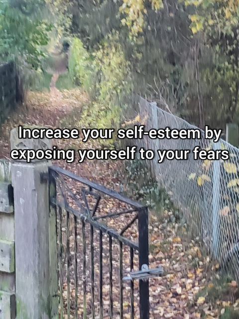 Increase your self-esteem by exposing yourself to your fears