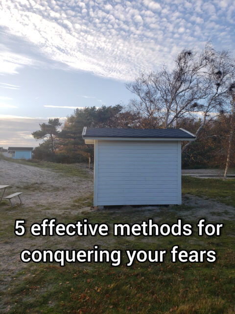 5 effective methods for conquering your fears