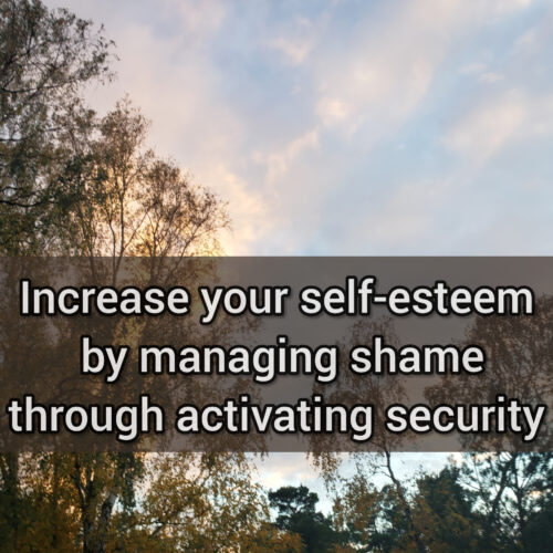 Increase your self-esteem by managing shame through activating security