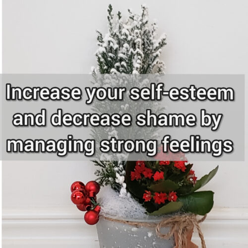 Increase your self-esteem and decrease shame by managing strong feelings