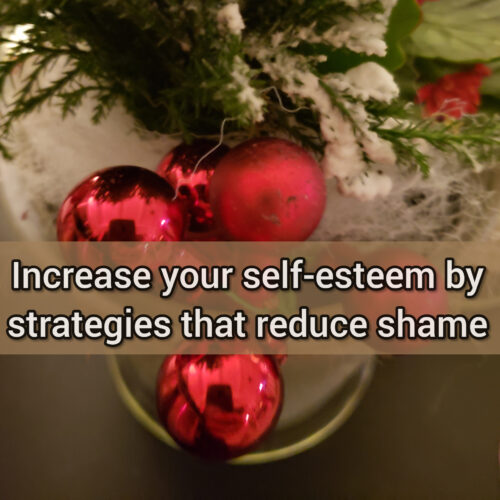 Increase your self-esteem by strategies that reduce shame