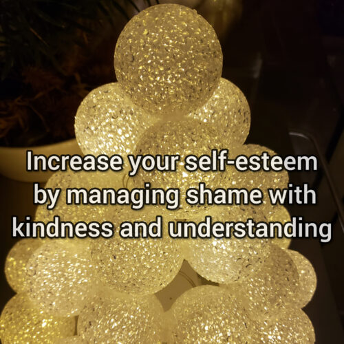 Increase your self-esteem by managing shame with kindness and understanding