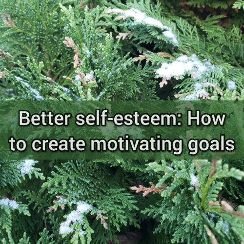 Better self-esteem: How to create motivating goals