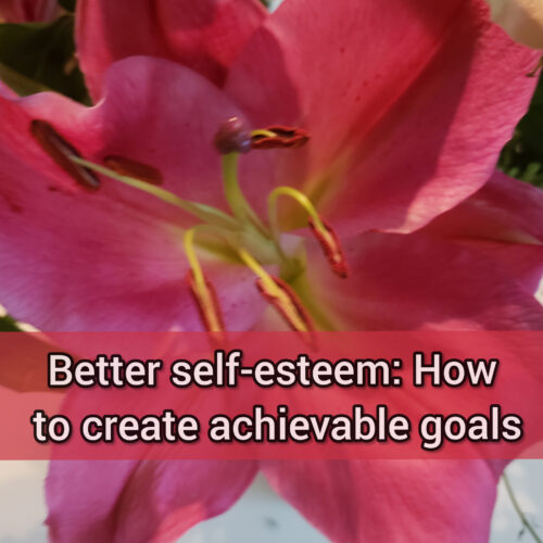 Better self-esteem: How to create achievable goals