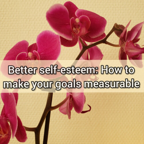 Better self-esteem: How to make your goals measurable
