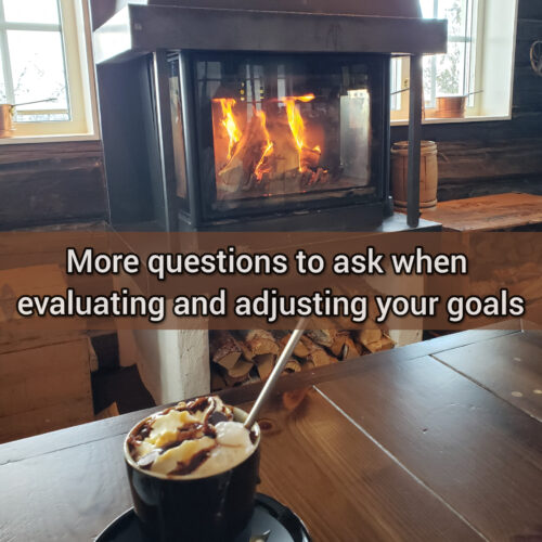 More questions to ask when evaluating and adjusting your goals