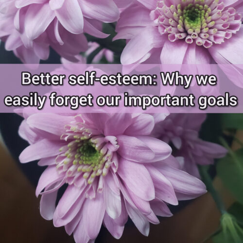 Better self-esteem: Why we easily forget our important goals