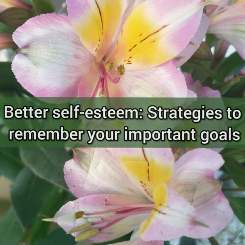 Better self-esteem: 4 strategies to remember your important goals