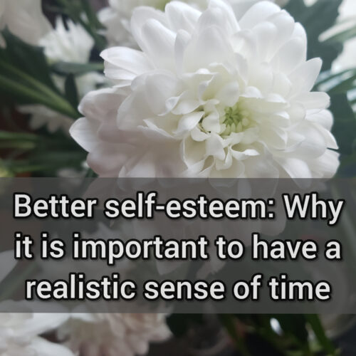 Better self-esteem: Why it is important to have a realistic sense of time