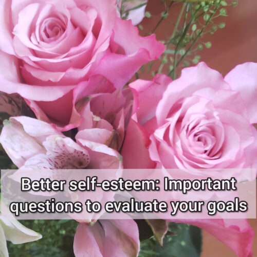 Better self-esteem: Important questions to evaluate your goals